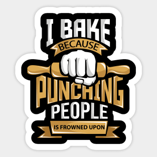 I Bake Because Punching is Frowned Upon Sticker